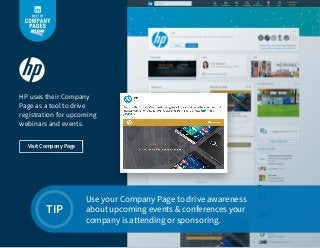 Use your Company Page to drive awareness
about upcoming events & conferences your
company is attending or sponsoring.
TIP
...
