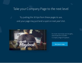 Try putting the 10 tips from these pages to use,
and your page may just land a spot on next year’s list.
For even more tip...