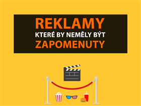 Reklamy, které by neměly být zapomenuty