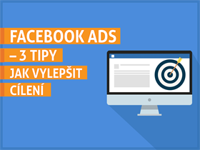 Facebook Ads – 3 tipy, jak vylepšit cílení